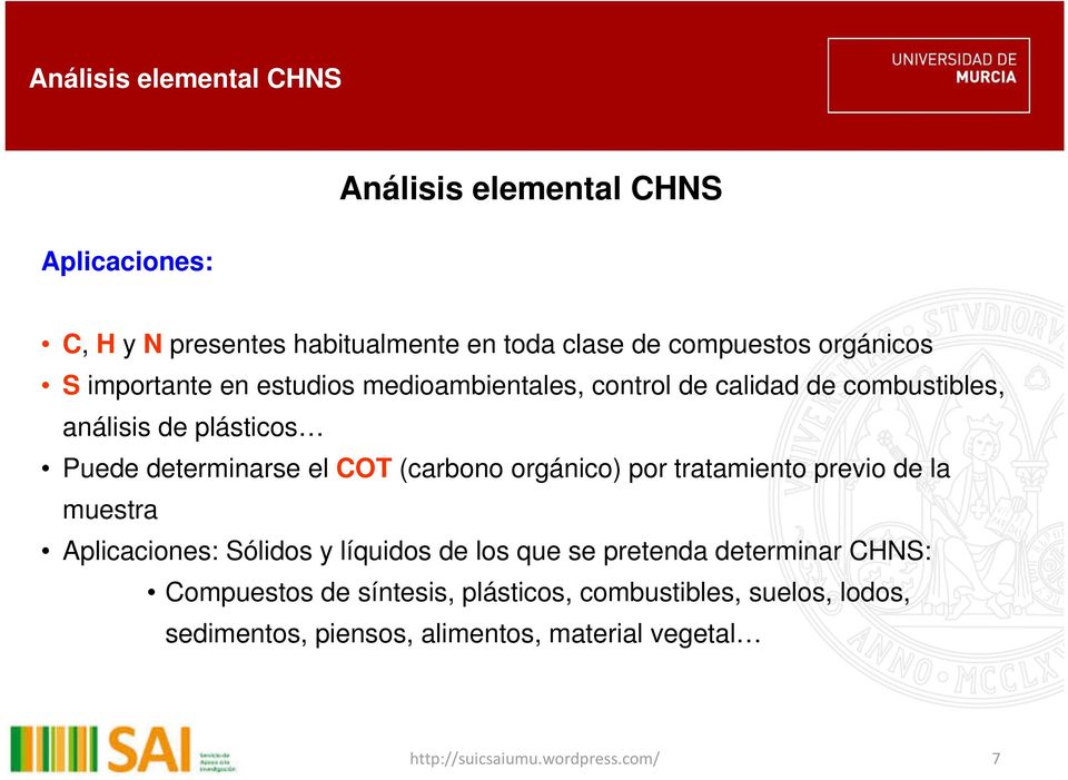 (carbono orgánico) por tratamiento previo de la muestra Aplicaciones: Sólidos y líquidos de los que se pretenda determinar CHNS: