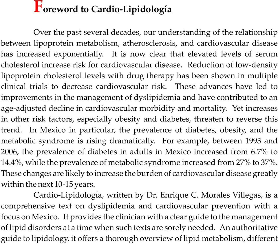 Reduction of low-density lipoprotein cholesterol levels with drug therapy has been shown in multiple clinical trials to decrease cardiovascular risk.