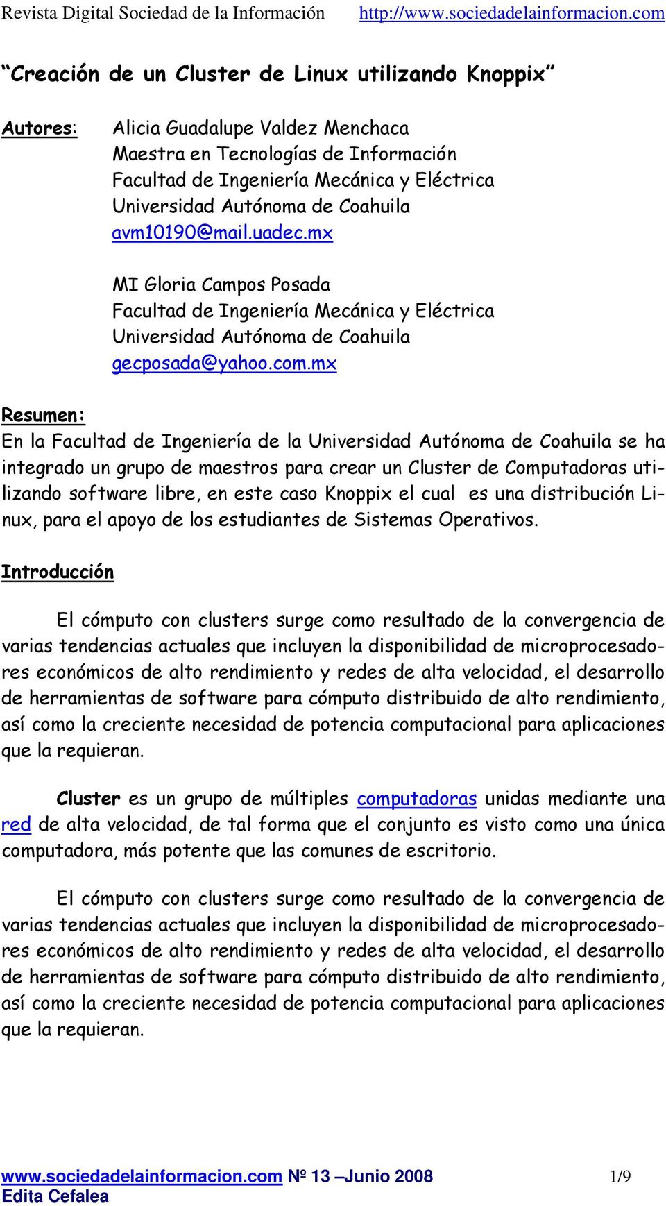 mx Resumen: En la Facultad de Ingeniería de la Universidad Autónoma de Coahuila se ha integrado un grupo de maestros para crear un Cluster de Computadoras utilizando software libre, en este caso