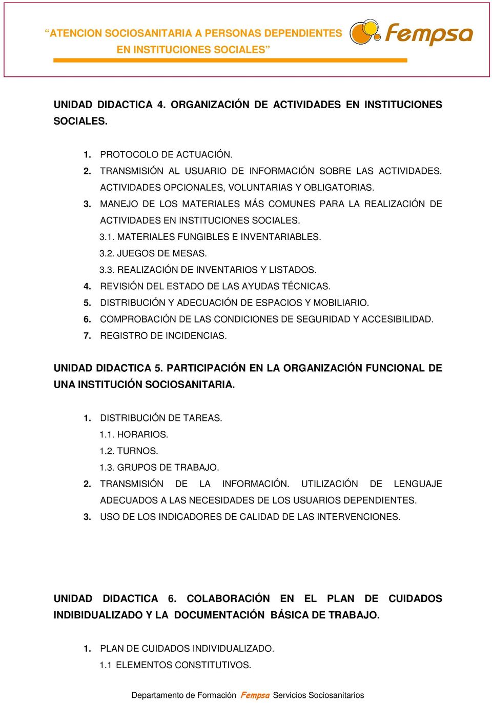 JUEGOS DE MESAS. 3.3. REALIZACIÓN DE INVENTARIOS Y LISTADOS. 4. REVISIÓN DEL ESTADO DE LAS AYUDAS TÉCNICAS. 5. DISTRIBUCIÓN Y ADECUACIÓN DE ESPACIOS Y MOBILIARIO. 6.