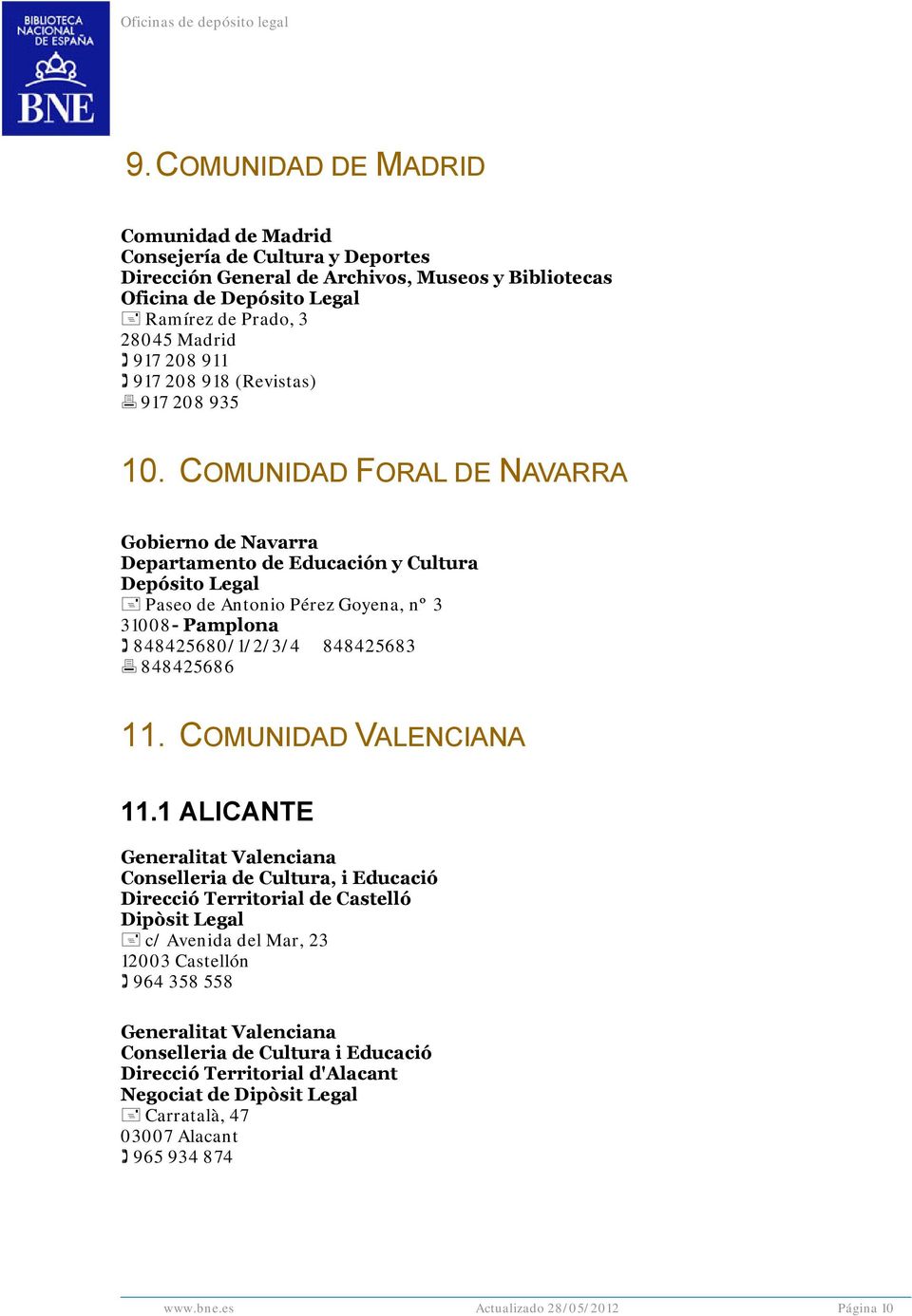 COMUNIDAD FORAL DE NAVARRA Gobierno de Navarra Departamento de Educación y Cultura Paseo de Antonio Pérez Goyena, nº 3 31008- Pamplona 848425680/1/2/3/4 848425683 848425686 11.