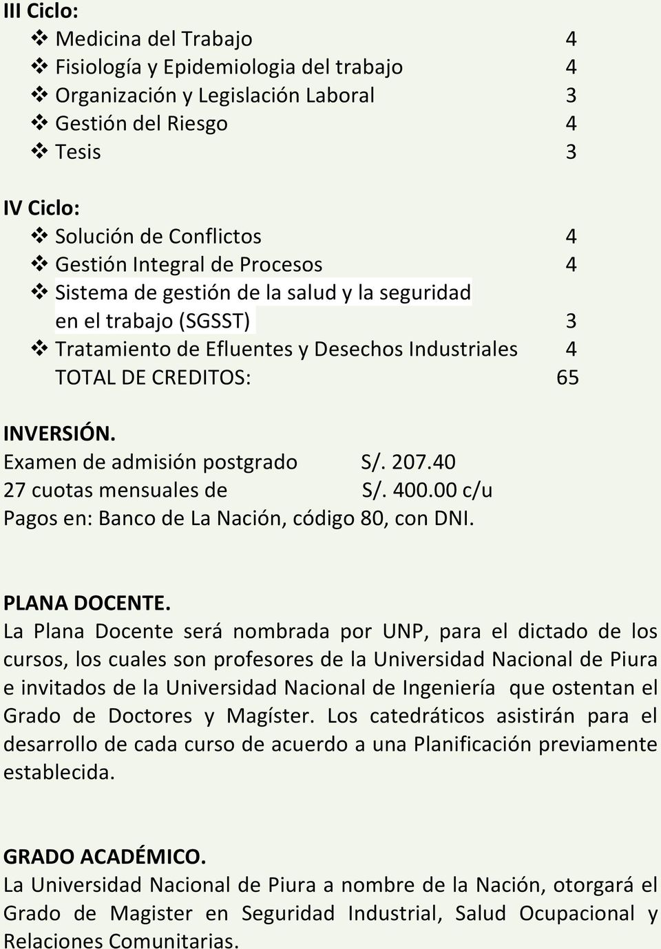 207.40 27 cuotas mensuales de S/. 400.00 c/u Pagos en: Banco de La Nación, código 80, con DNI. PLANA DOCENTE.