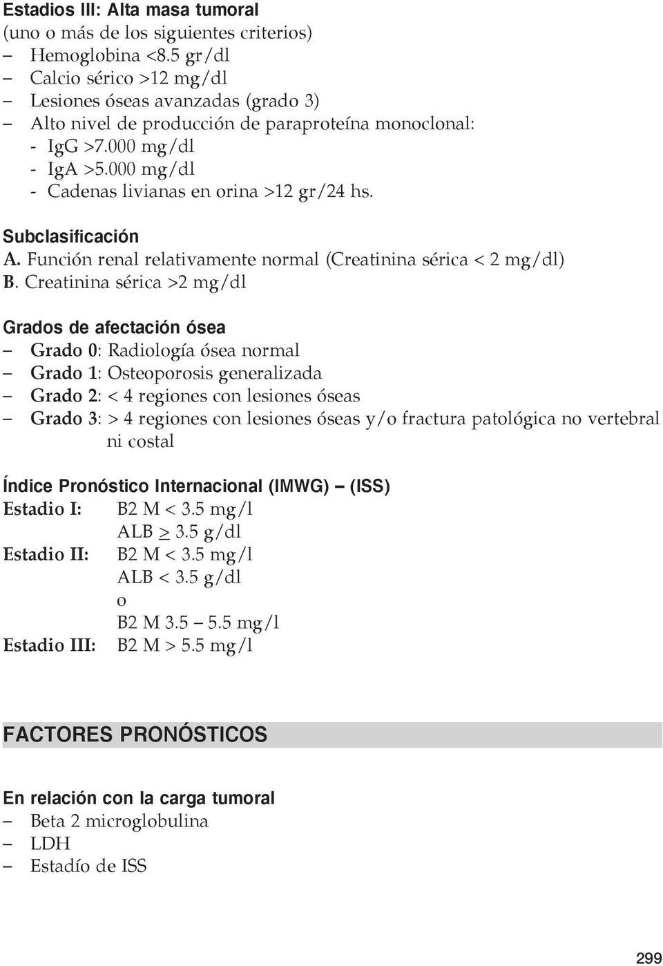 Subclasificación A. Función renal relativamente normal (Creatinina sérica < 2 mg/dl) B.