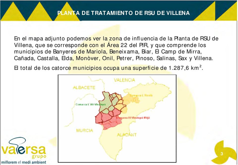 Banyeres de Mariola, Beneixama, Biar, El Camp de Mirra, Cañada, Castalla, Elda, Monòver, Onil, Petrer,