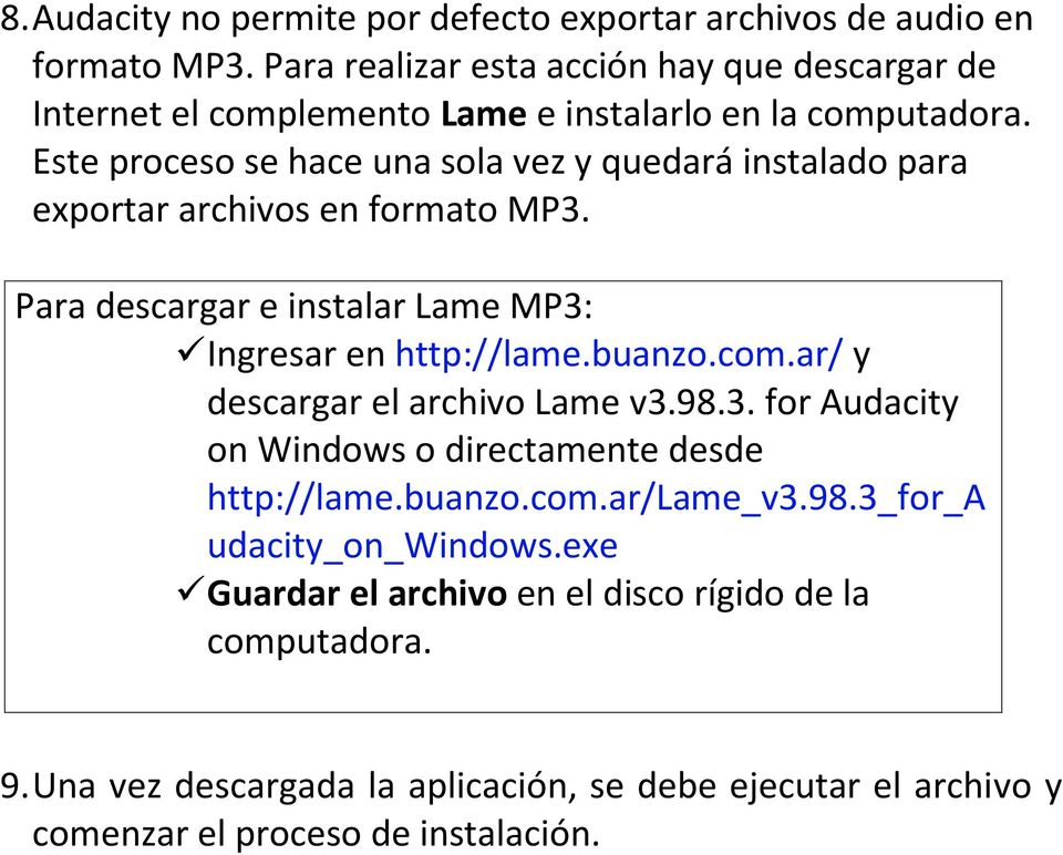 Este proceso se hace una sola vez y quedará instalado para exportar archivos en formato MP3. Para descargar e instalar Lame MP3: Ingresar en http://lame.buanzo.com.