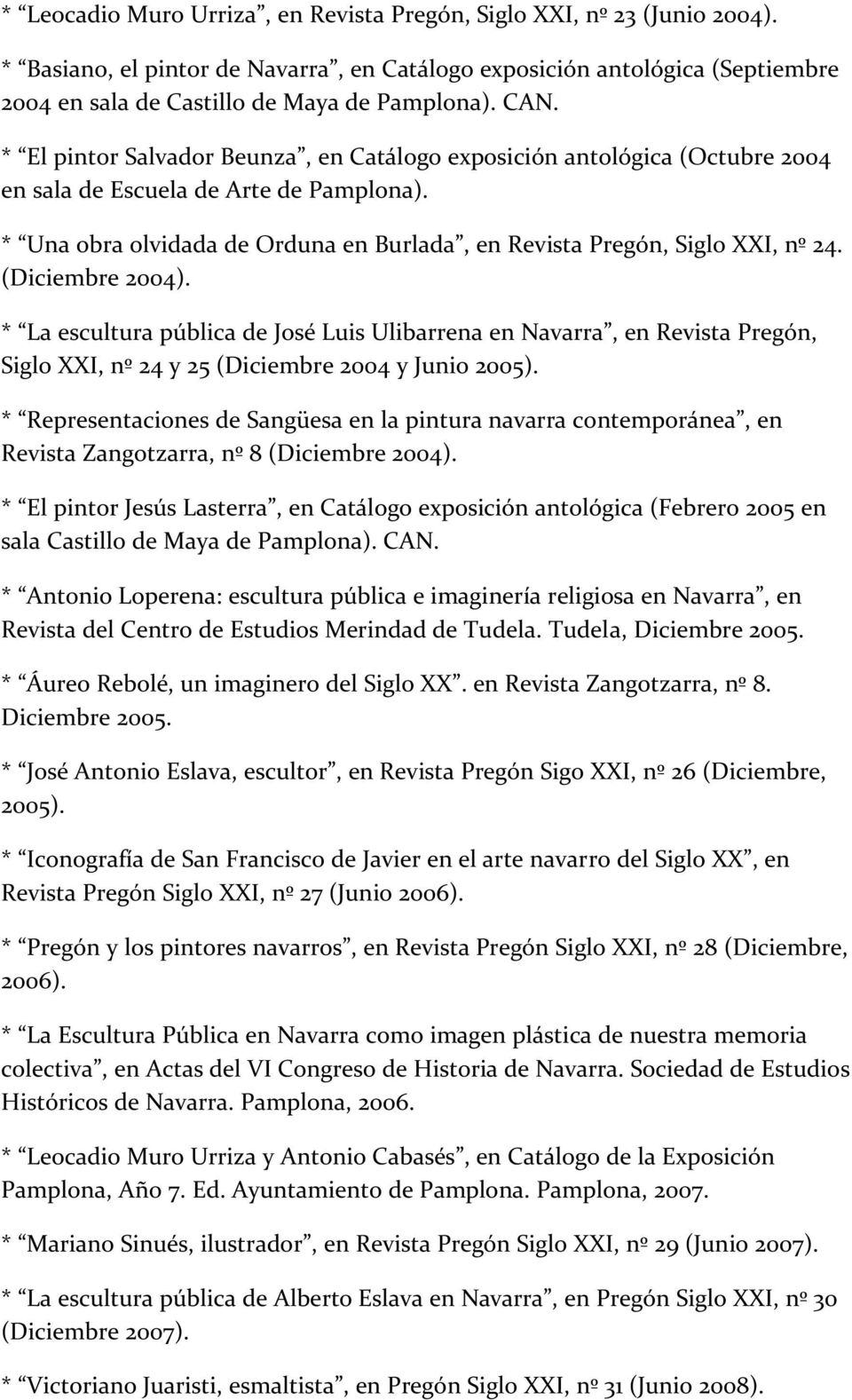 * Una obra olvidada de Orduna en Burlada, en Revista Pregón, Siglo XXI, nº 24. (Diciembre 2004).