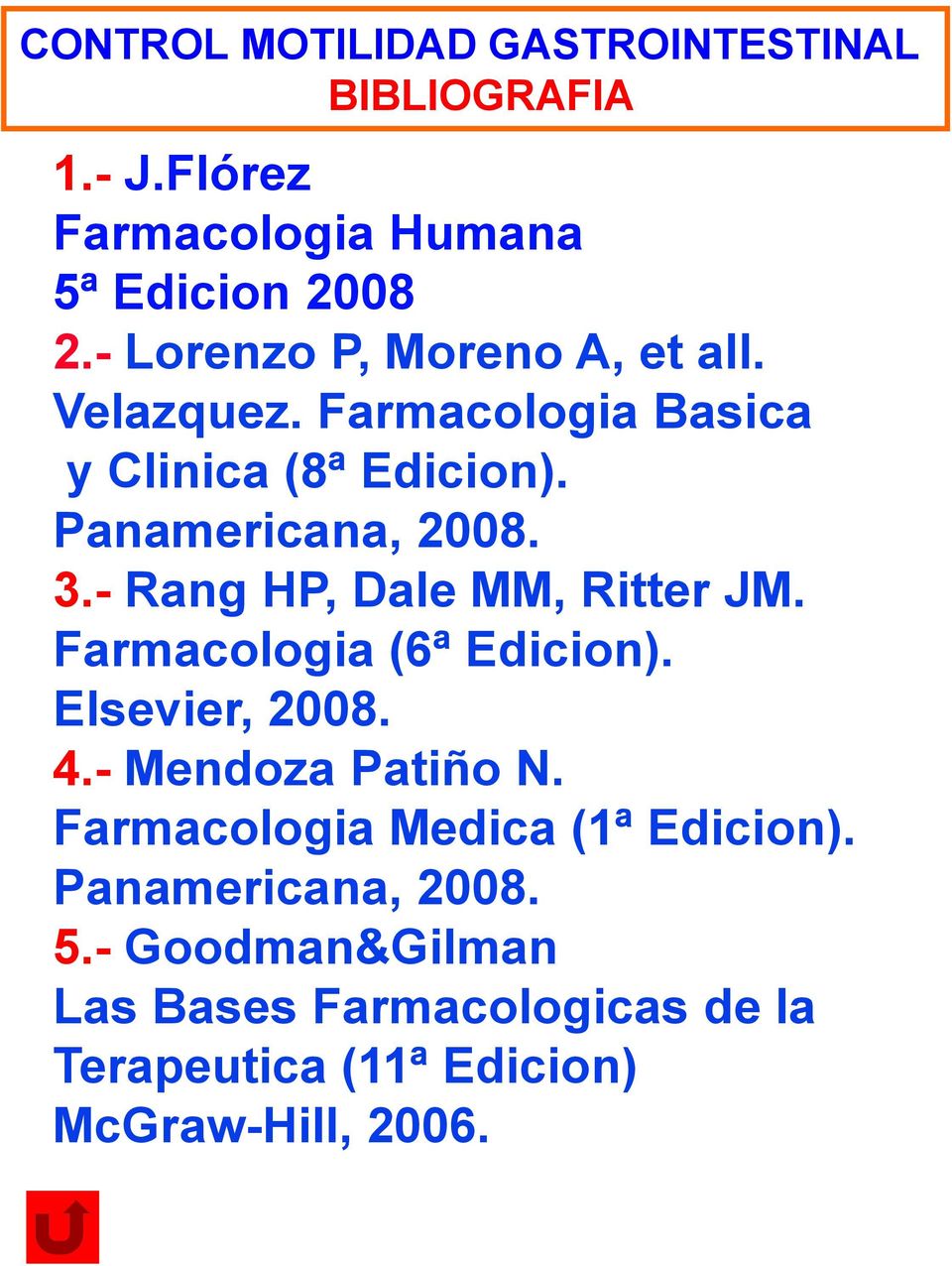 - Rang HP, Dale MM, Ritter JM. Farmacologia (6ª Edicion). Elsevier, 2008. 4.- Mendoza Patiño N.