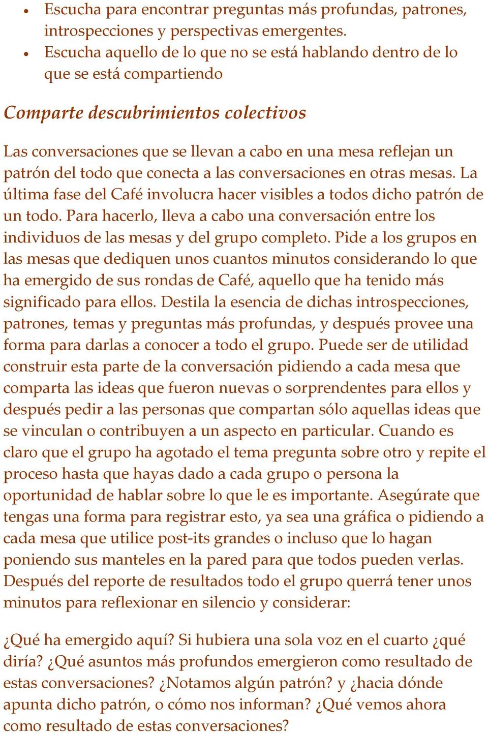 que conecta a las conversaciones en otras mesas. La última fase del Café involucra hacer visibles a todos dicho patrón de un todo.