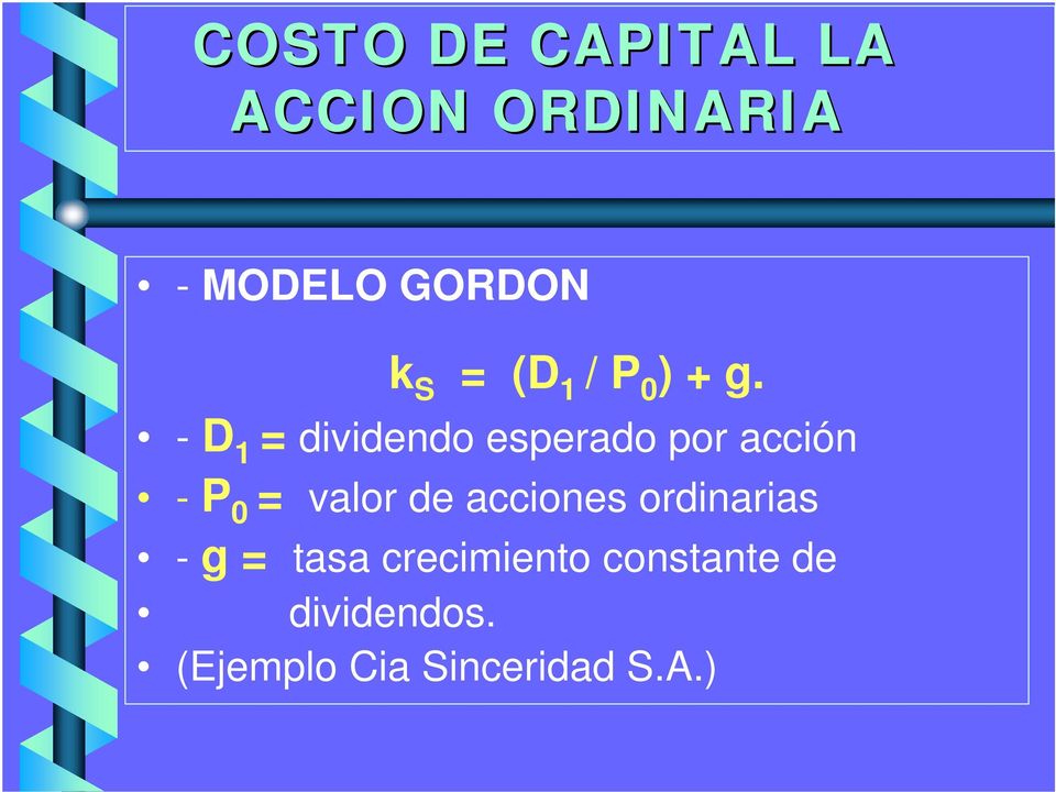 - D 1 = dividendo esperado por acción - P 0 = valor de