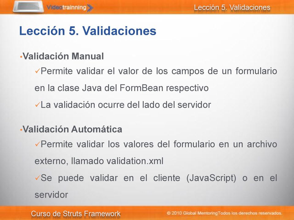clase Java del FormBean respectivo La validación ocurre del lado del servidor Validación