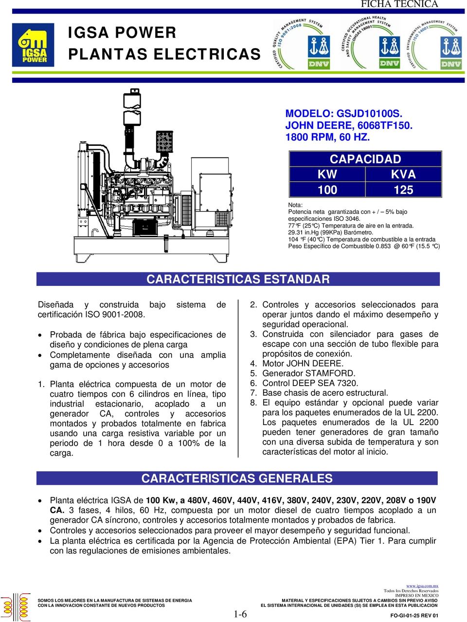 5 C) CARACTERISTICAS ESTANDAR Diseñada y construida bajo sistema de certificación ISO 9001-2008.