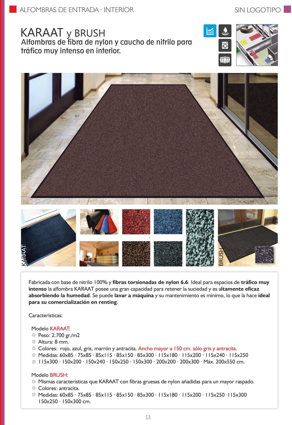 6. Ideal para espacios de trá co muy intenso la alfombra KARAAT posee una gran capacidad para retener la suciedad y es altamente e caz absorbiendo la humedad.
