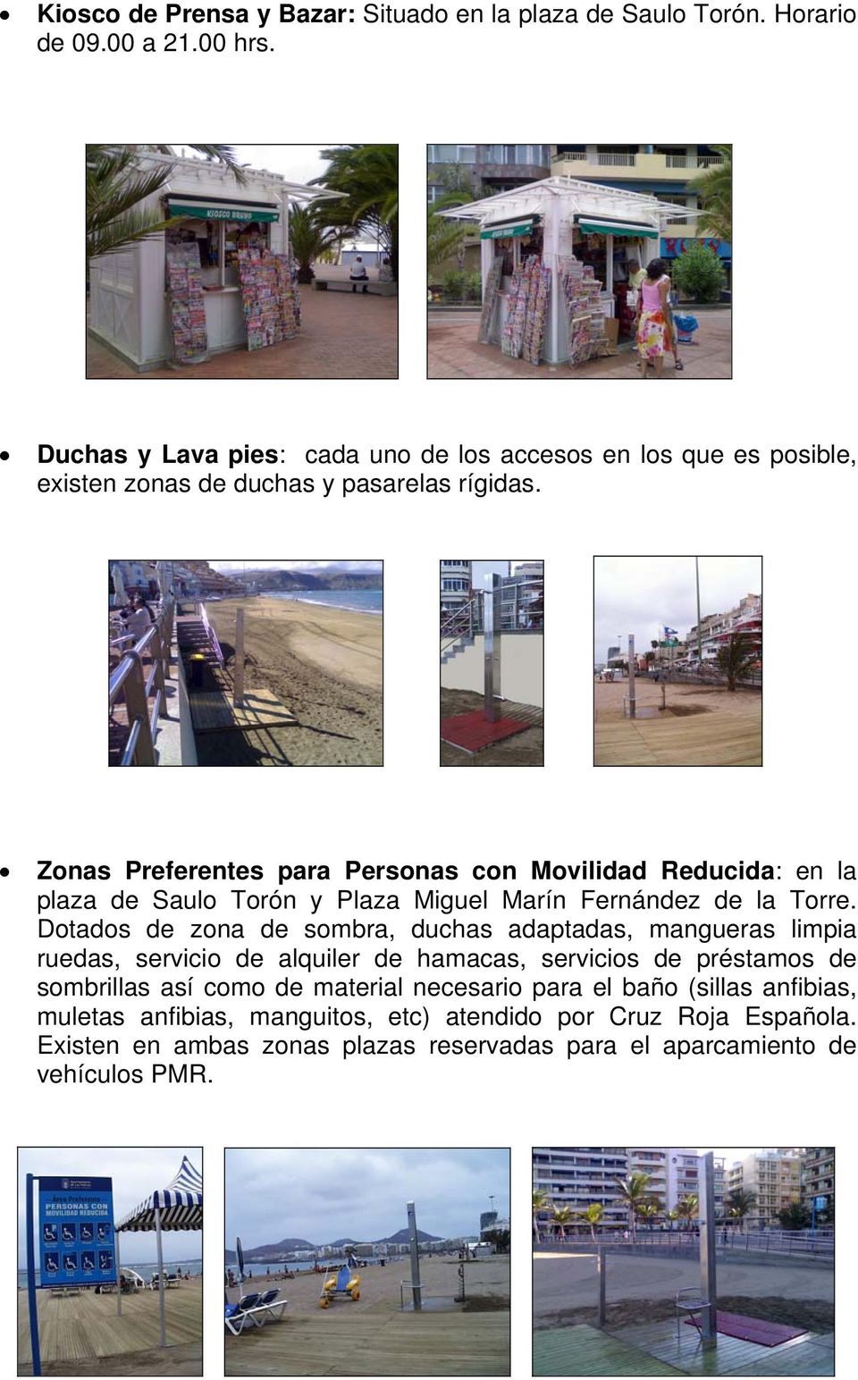 Zonas Preferentes para Personas con Movilidad Reducida: en la plaza de Saulo Torón y Plaza Miguel Marín Fernández de la Torre.