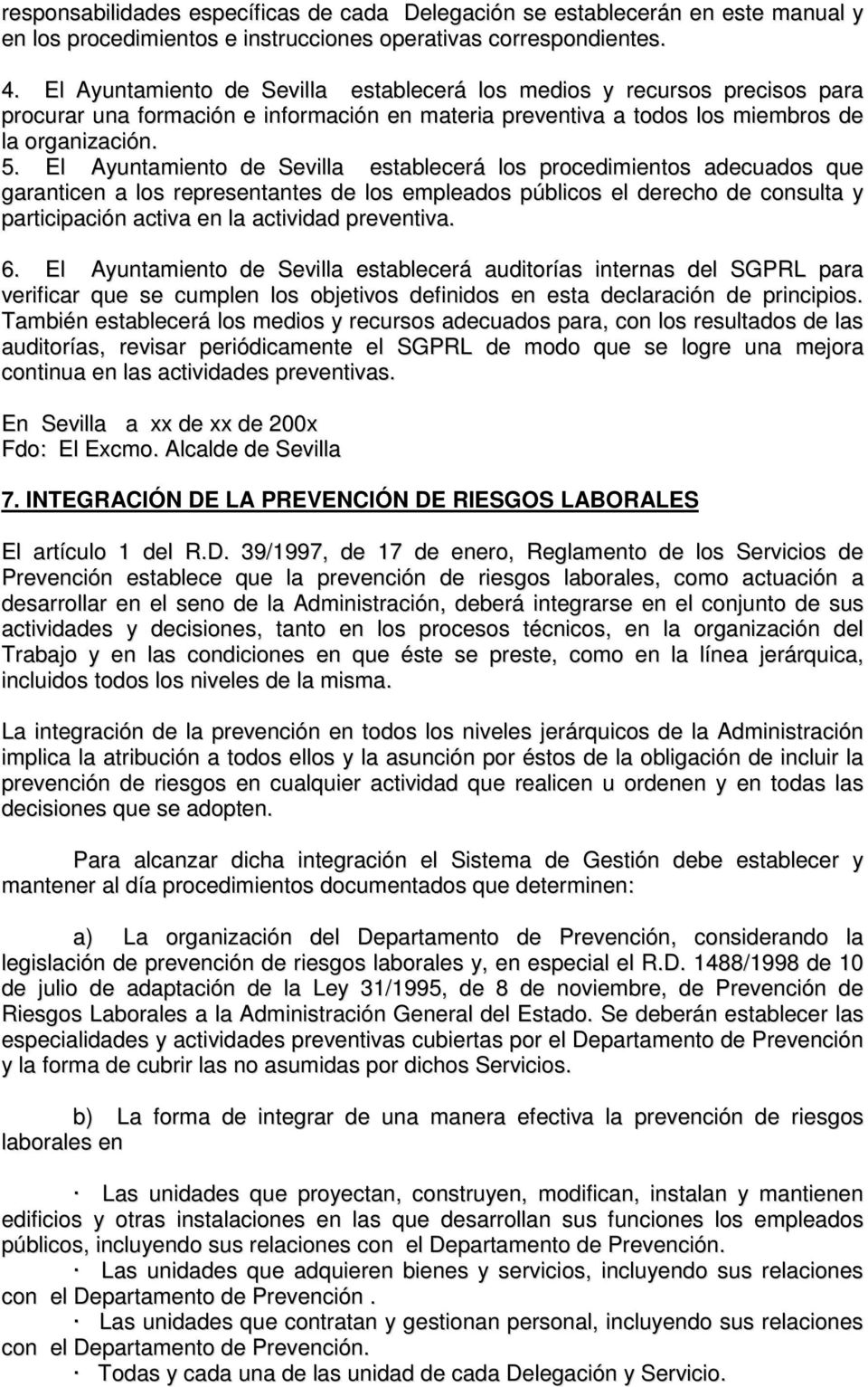 El Ayuntamiento de Sevilla establecerá los procedimientos adecuados que garanticen a los representantes de los empleados públicos el derecho de consulta y participación activa en la actividad