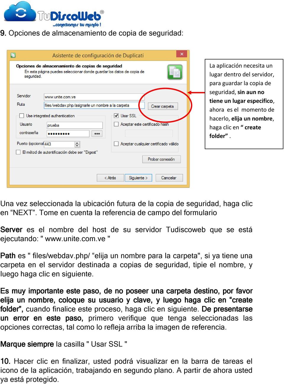 Tome en cuenta la referencia de campo del formulario Server es el nombre del host de su servidor Tudiscoweb que se está ejecutando: " www.unite.com.ve " Path es " files/webdav.