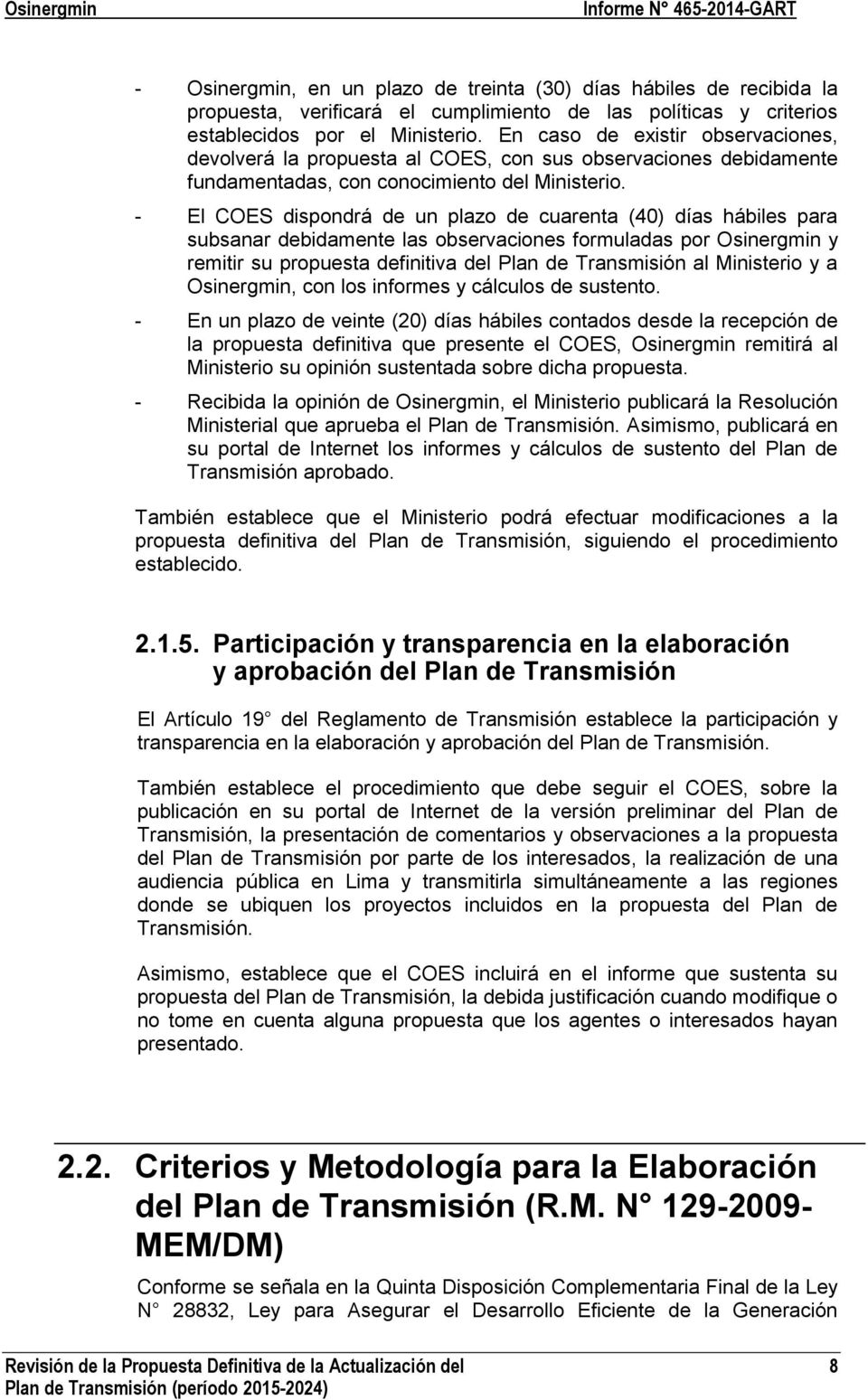- El COES dispondrá de un plazo de cuarenta (40) días hábiles para subsanar debidamente las observaciones formuladas por Osinergmin y remitir su propuesta definitiva del Plan de Transmisión al