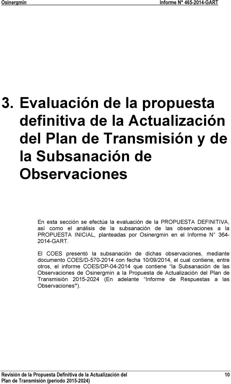 El COES presentó la subsanación de dichas observaciones, mediante documento COES/D-570-2014 con fecha 10/09/2014, el cual contiene, entre otros, el informe COES/DP-04-2014 que contiene la