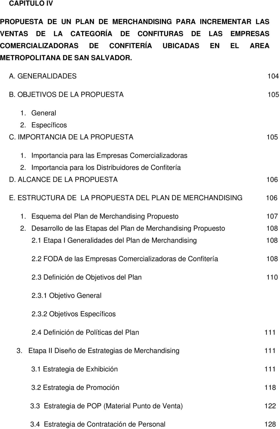 Importancia para los Distribuidores de Confitería D. ALCANCE DE LA PROPUESTA 106 E. ESTRUCTURA DE LA PROPUESTA DEL PLAN DE MERCHANDISING 106 1. Esquema del Plan de Merchandising Propuesto 107 2.