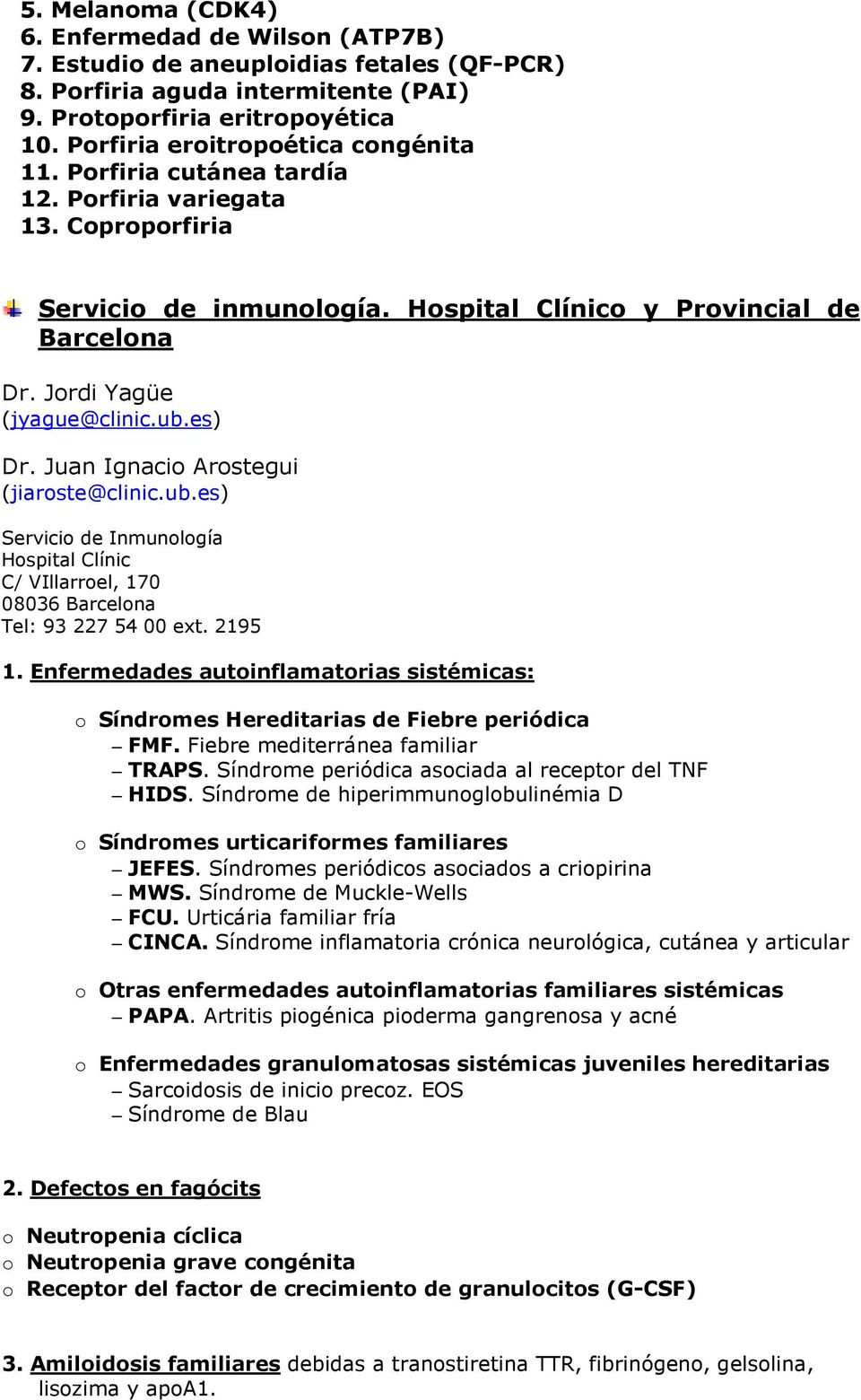 Jordi Yagüe (jyague@clinic.ub.es) Dr. Juan Ignacio Arostegui (jiaroste@clinic.ub.es) Servicio de Inmunología Hospital Clínic C/ VIllarroel, 170 Tel: 93 227 54 00 ext. 2195 1.