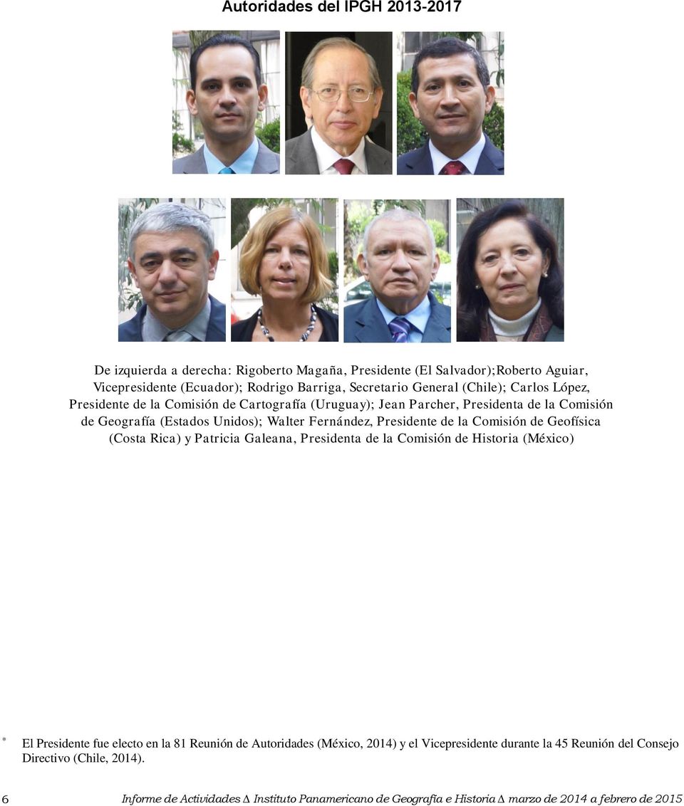 la Comisión de Geofísica (Costa Rica) y Patricia Galeana, Presidenta de la Comisión de Historia (México) * El Presidente fue electo en la 81 Reunión de Autoridades (México, 2014)