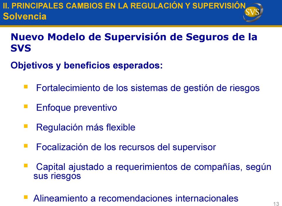 Regulación más flexible Focalización de los recursos del supervisor Capital ajustado a