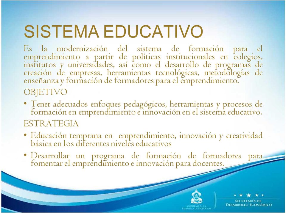 OBJETIVO Tener adecuados enfoques pedagógicos, herramientas y procesos de formación en emprendimiento e innovación en el sistema educativo.