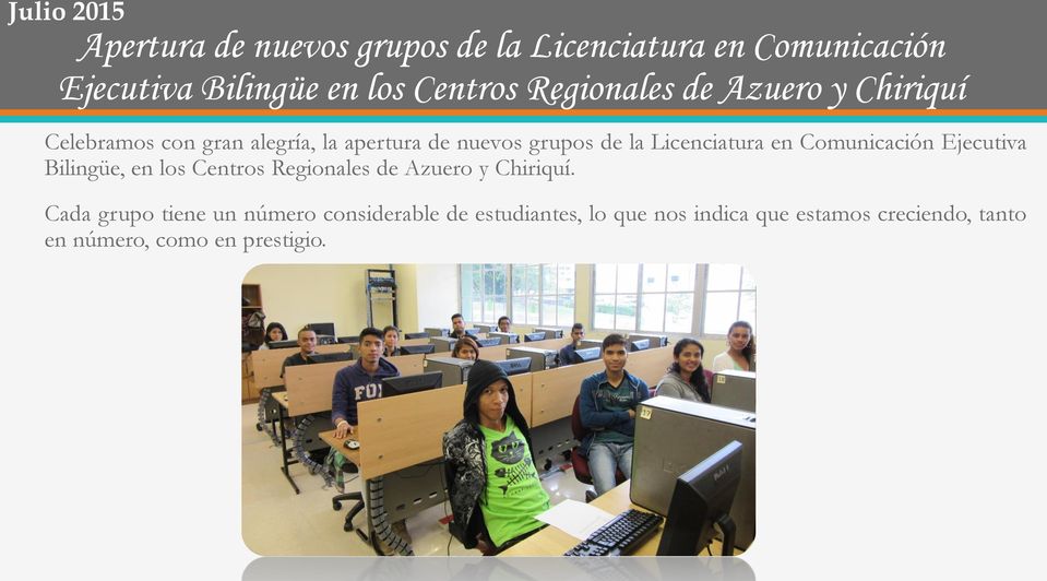 Licenciatura en Comunicación Ejecutiva Bilingüe, en los Centros Regionales de Azuero y Chiriquí.