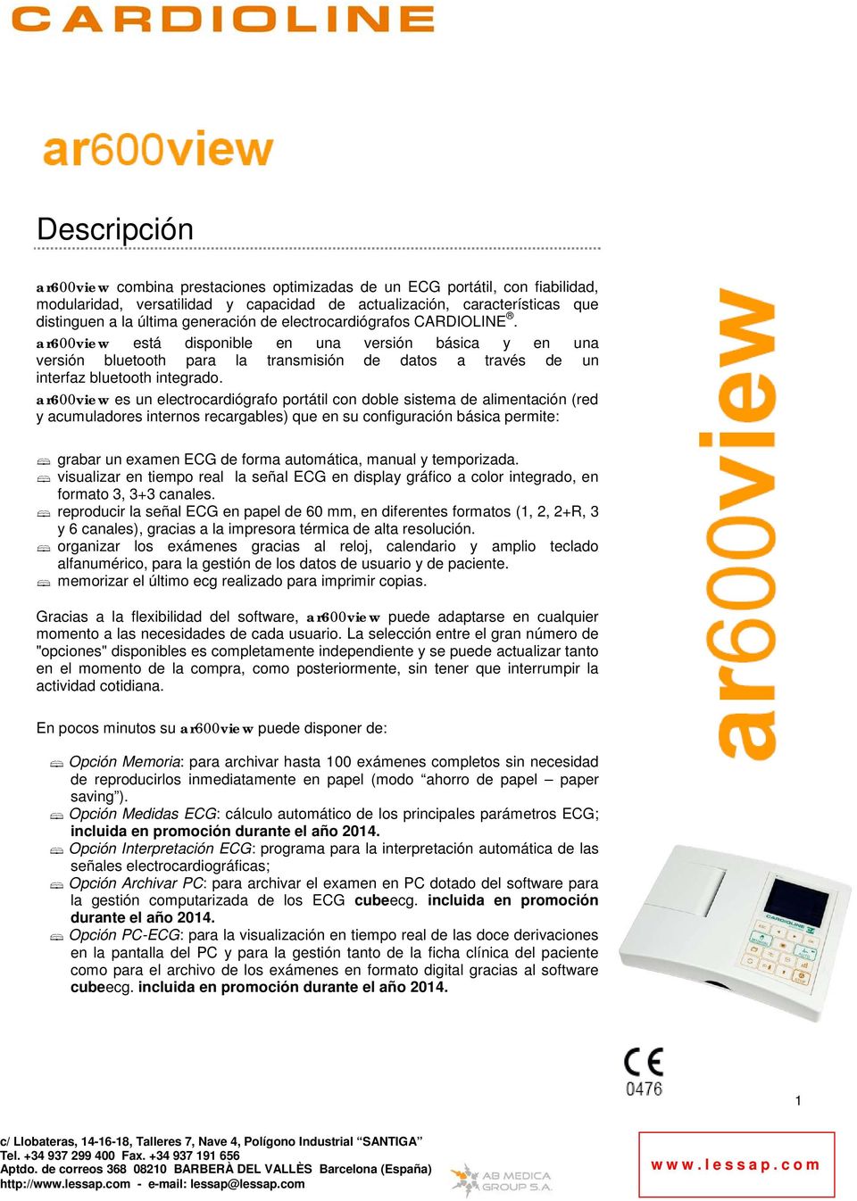 ar600view es un electrocardiógrafo portátil con doble sistema de alimentación (red y acumuladores internos recargables) que en su configuración básica permite: grabar un examen ECG de forma
