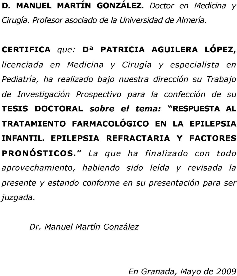 Investigación Prospectivo para la confección de su TESIS DOCTORAL sobre el tema: RESPUESTA AL TRATAMIENTO FARMACOLÓGICO EN LA EPILEPSIA INFANTIL.