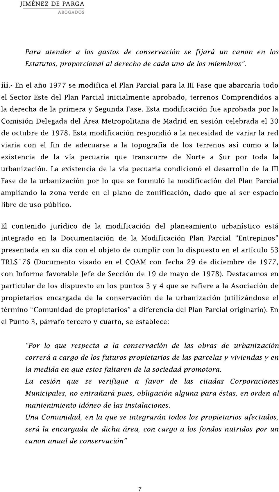 Esta modificación fue aprobada por la Comisión Delegada del Área Metropolitana de Madrid en sesión celebrada el 30 de octubre de 1978.