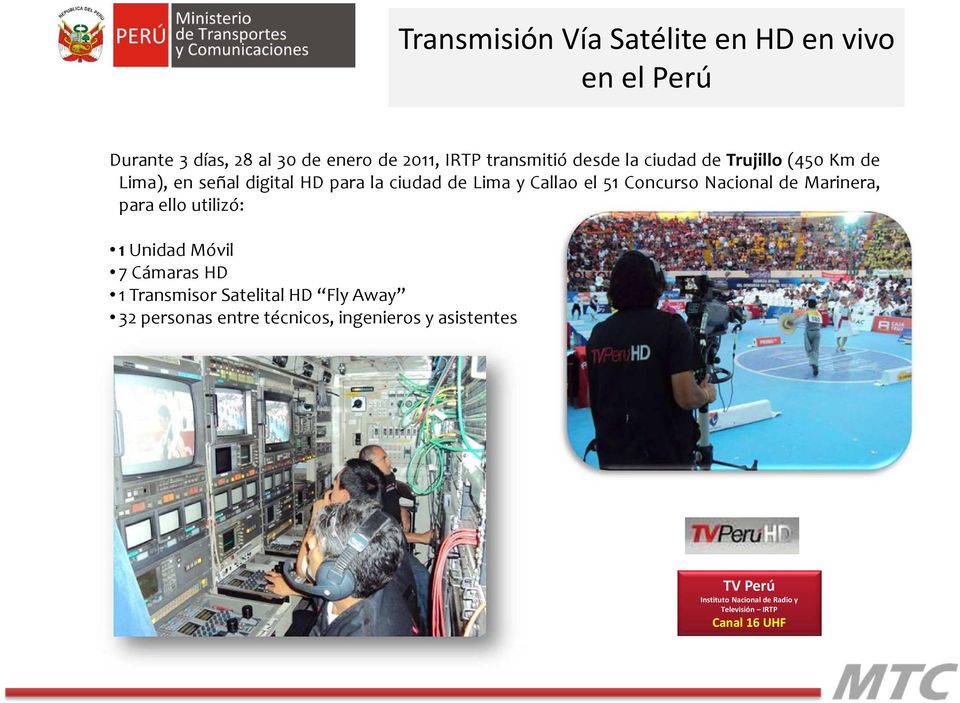 Concurso Nacional de Marinera, para ello utilizó: 1 Unidad Móvil 7 Cámaras HD 1 Transmisor Satelital HD Fly
