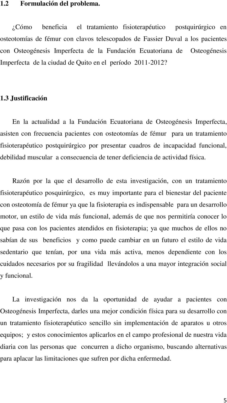 de Osteogénesis Imperfecta de la ciudad de Quito en el período 2011-2012? 1.