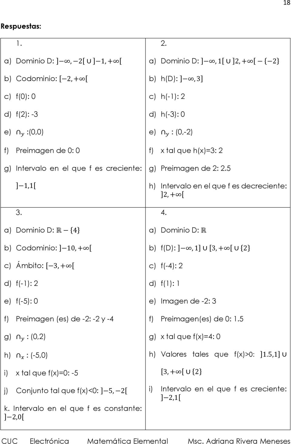 ] 5, 2[ k. Intervalo en el que f es constante: ] 2,0[ 2. a) Dominio D: ], 1[ ]2, + [ { 2} b) h(d): ], 3] c) h(-1): 2 d) h(-3): 0 e) y : (0,-2) f) x tal que h(x)=3: 2 g) Preimagen de 2: 2.