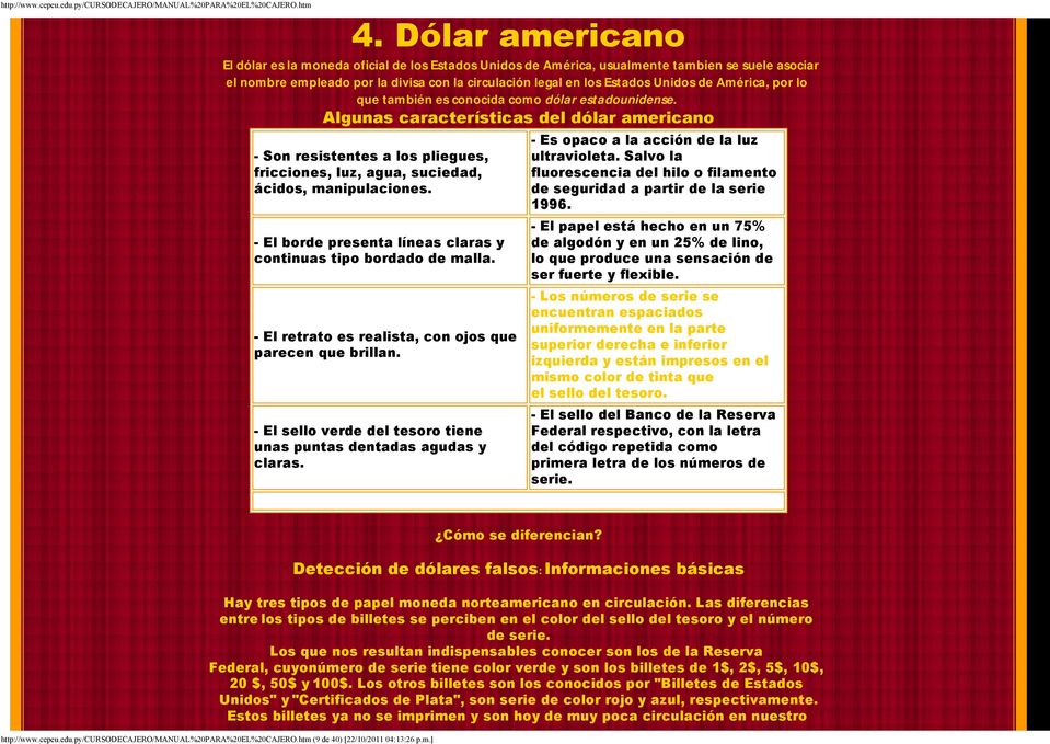 Algunas características del dólar americano - Son resistentes a los pliegues, fricciones, luz, agua, suciedad, ácidos, manipulaciones.