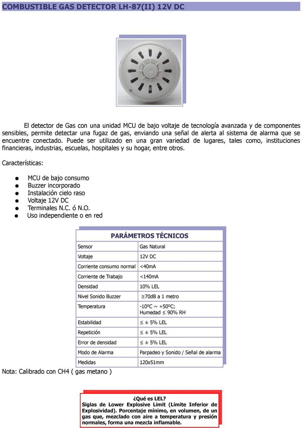 Características: MCU de bajo consumo Buzzer incorporado Instalación cielo raso Voltaje 12V DC Terminales N.C. ó N.O.