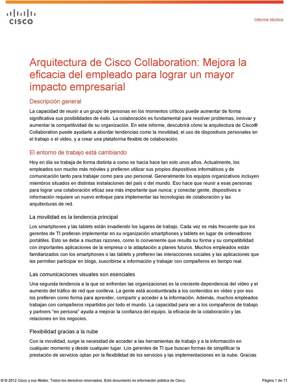 En este informe, descubrirá cómo la arquitectura de Cisco Collaboration puede ayudarle a abordar tendencias como la movilidad, el uso de dispositivoss personales en el trabajo o el vídeo, y a crear