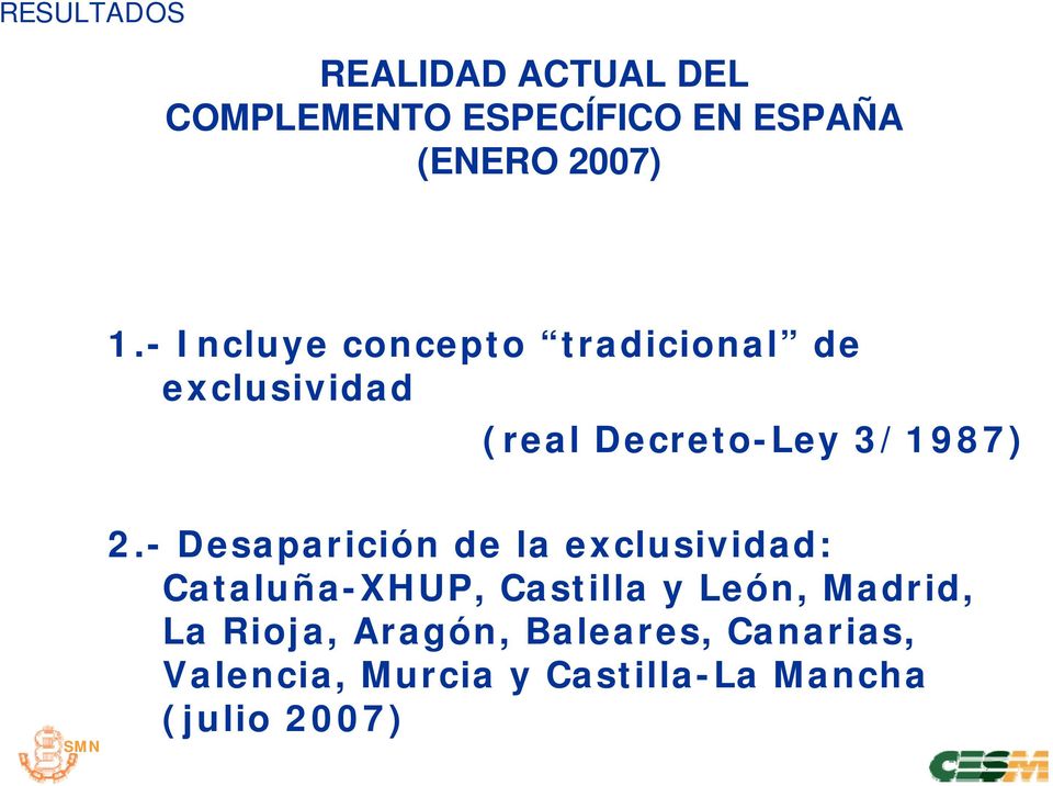 - Desaparición de la exclusividad: Cataluña-XHUP, Castilla y León, Madrid, La