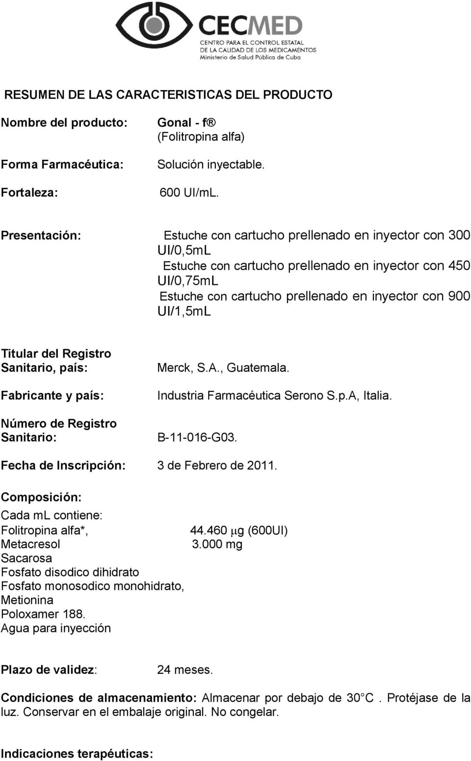 Titular del Registro Sanitario, país: Fabricante y país: Número de Registro Sanitario: Merck, S.A., Guatemala. Industria Farmacéutica Serono S.p.A, Italia. B-11-016-G03.