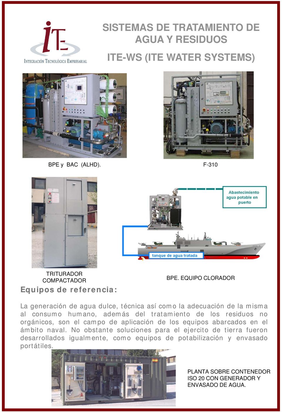 tratamiento de los residuos no orgánicos, son el campo de aplicación de los equipos abarcados en el ámbito naval.
