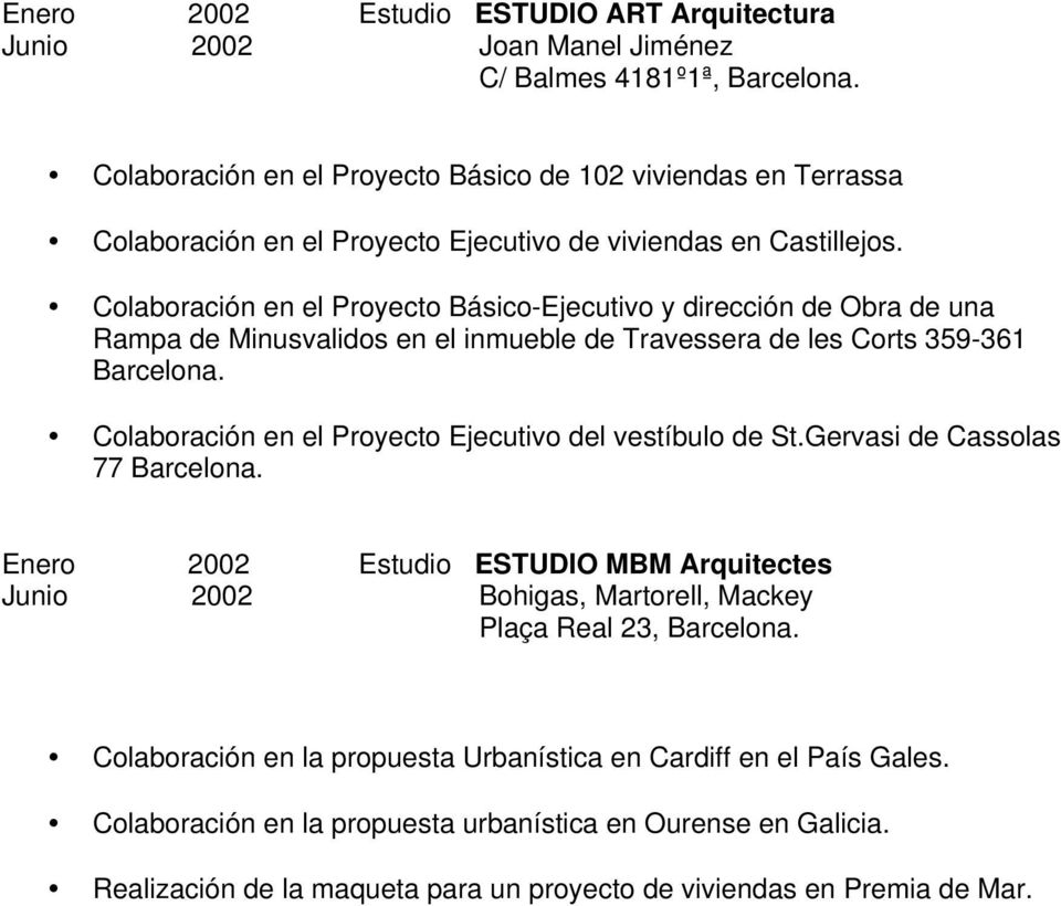Colaboración en el Proyecto Básico-Ejecutivo y dirección de Obra de una Rampa de Minusvalidos en el inmueble de Travessera de les Corts 359-361 Barcelona.