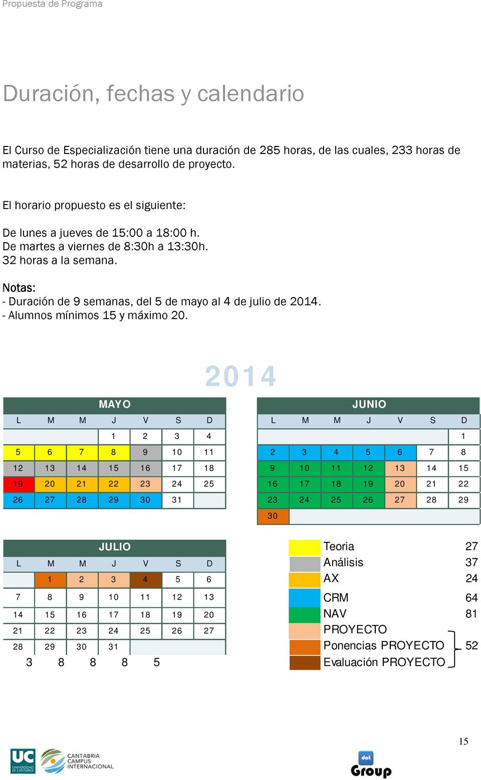 Notas: - Duración de 9 semanas, del 5 de mayo al 4 de julio de 2014. - Alumnos mínimos 15 y máximo 20.