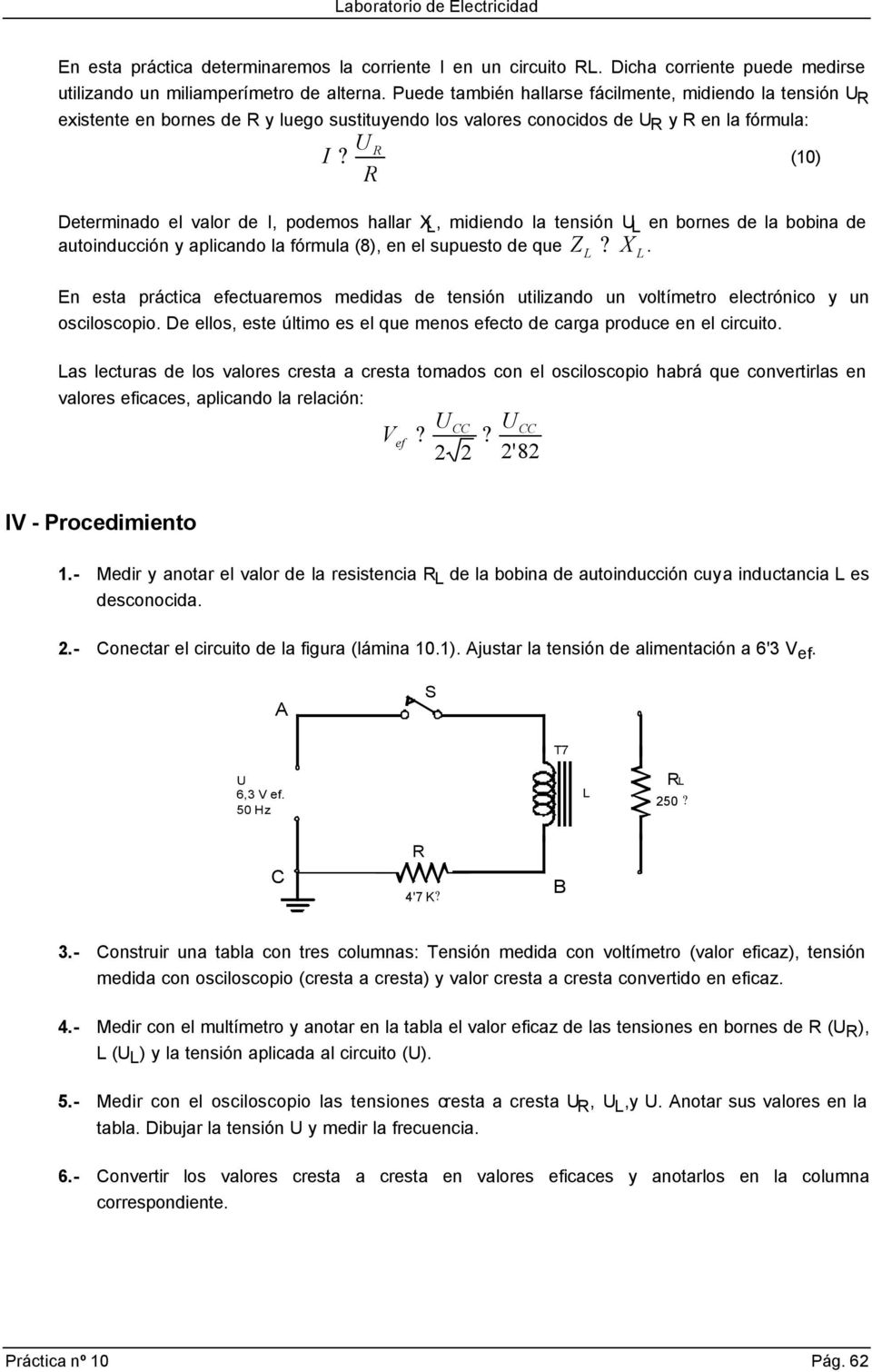 (10) Determinado el valor de, podemos hallar, midiendo la tensión en bornes de la bobina de autoinducción y aplicando la fórmula (8), en el supuesto de que?