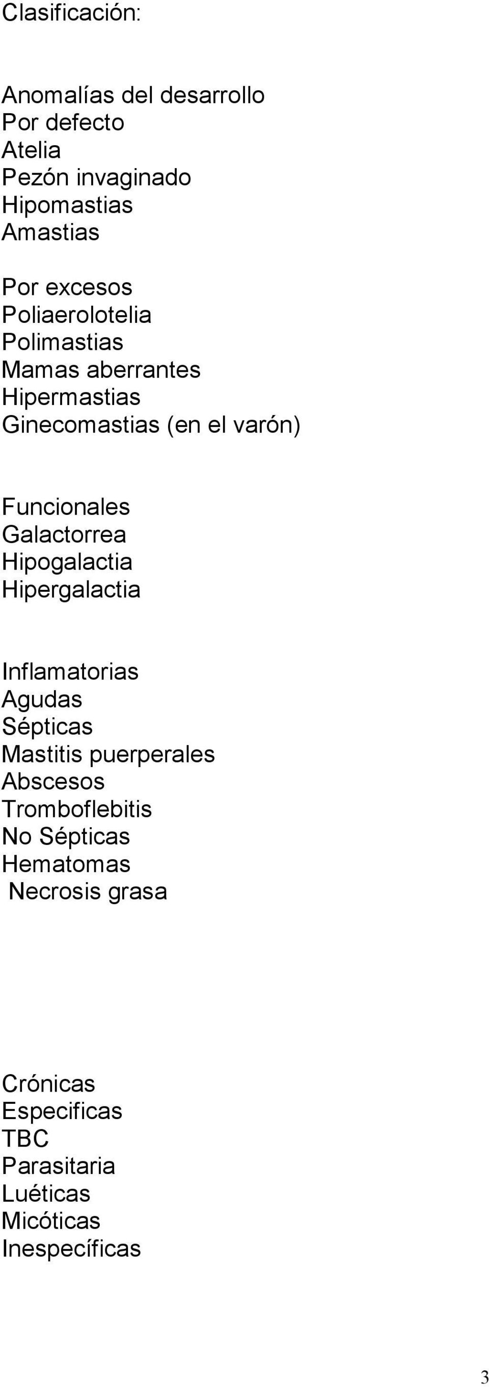 Galactorrea Hipogalactia Hipergalactia Inflamatorias Agudas Sépticas Mastitis puerperales Abscesos