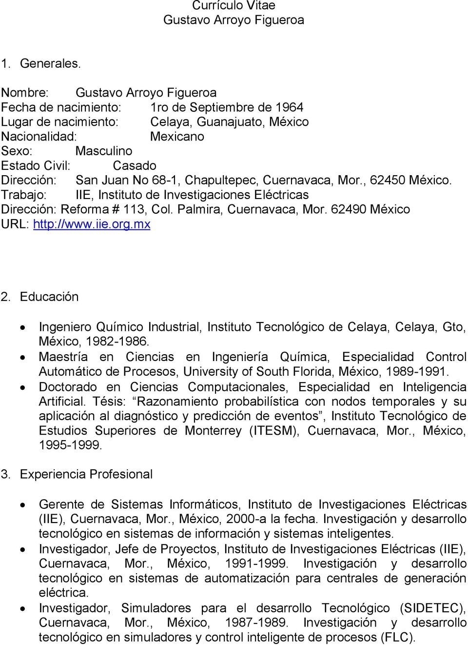 San Juan No 68-1, Chapultepec, Cuernavaca, Mor., 62450 México. Trabajo: IIE, Instituto de Investigaciones Eléctricas Dirección: Reforma # 113, Col. Palmira, Cuernavaca, Mor.