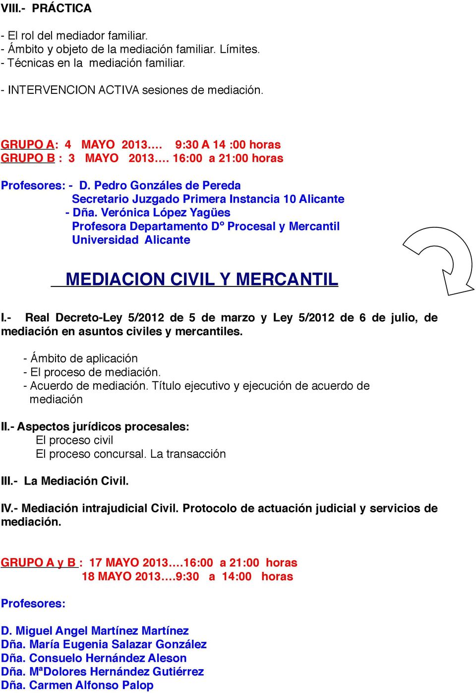 Verónica López Yagües Profesora Departamento Dº Procesal y Mercantil Universidad Alicante MEDIACION CIVIL Y MERCANTIL I.