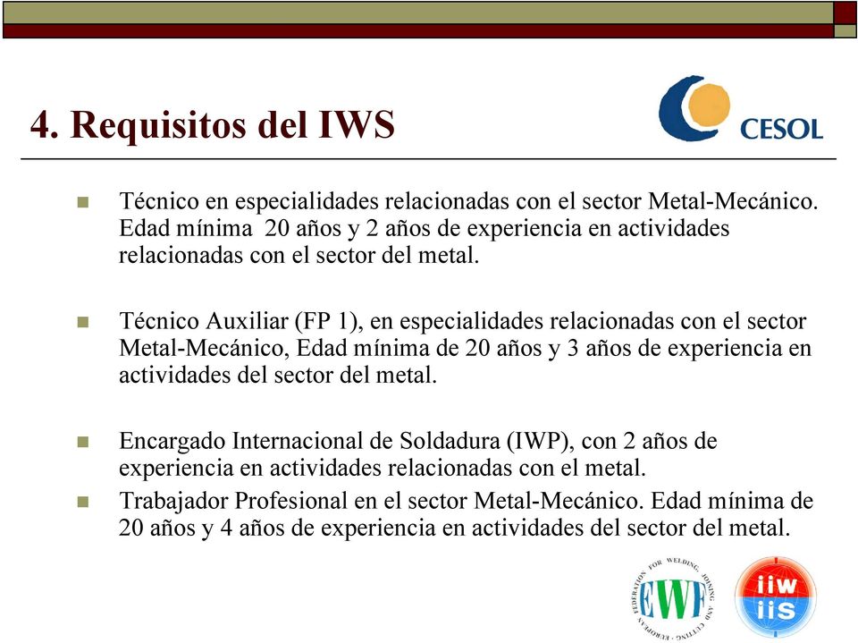 Técnico Auxiliar (FP 1), en especialidades relacionadas con el sector Metal-Mecánico, Edad mínima de 20 años y 3 años de experiencia en actividades del