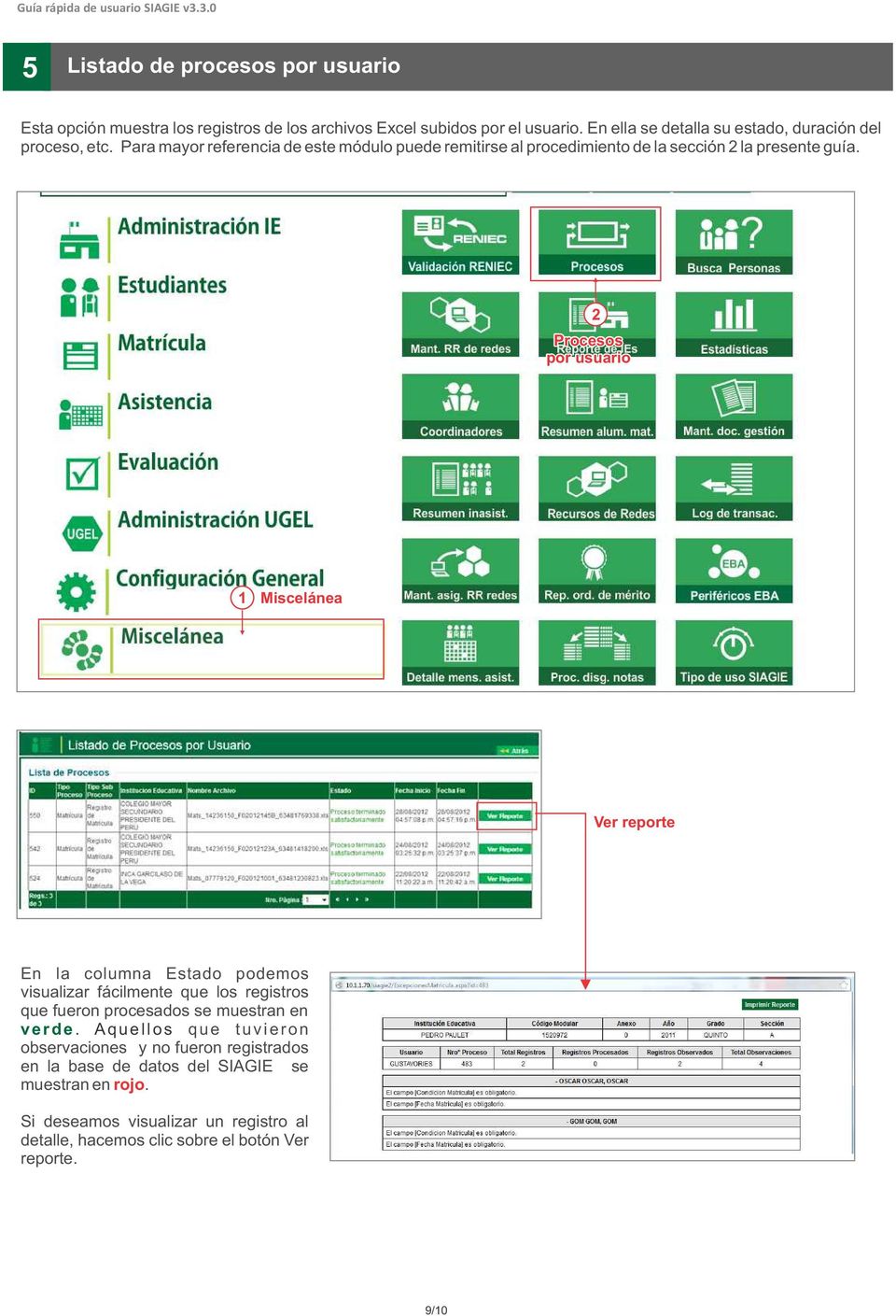 Procesos por usuario Miscelánea Ver reporte En la columna Estado podemos visualizar fácilmente que los registros que fueron procesados se muestran en verde.