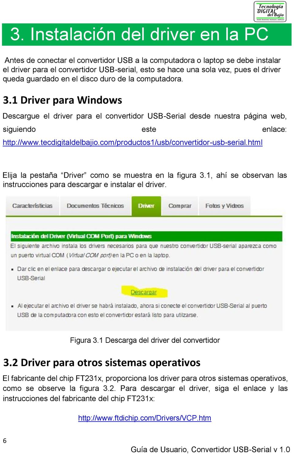 tecdigitaldelbajio.com/productos1/usb/convertidor-usb-serial.html Elija la pestaña Driver como se muestra en la figura 3.1, ahí se observan las instrucciones para descargar e instalar el driver.
