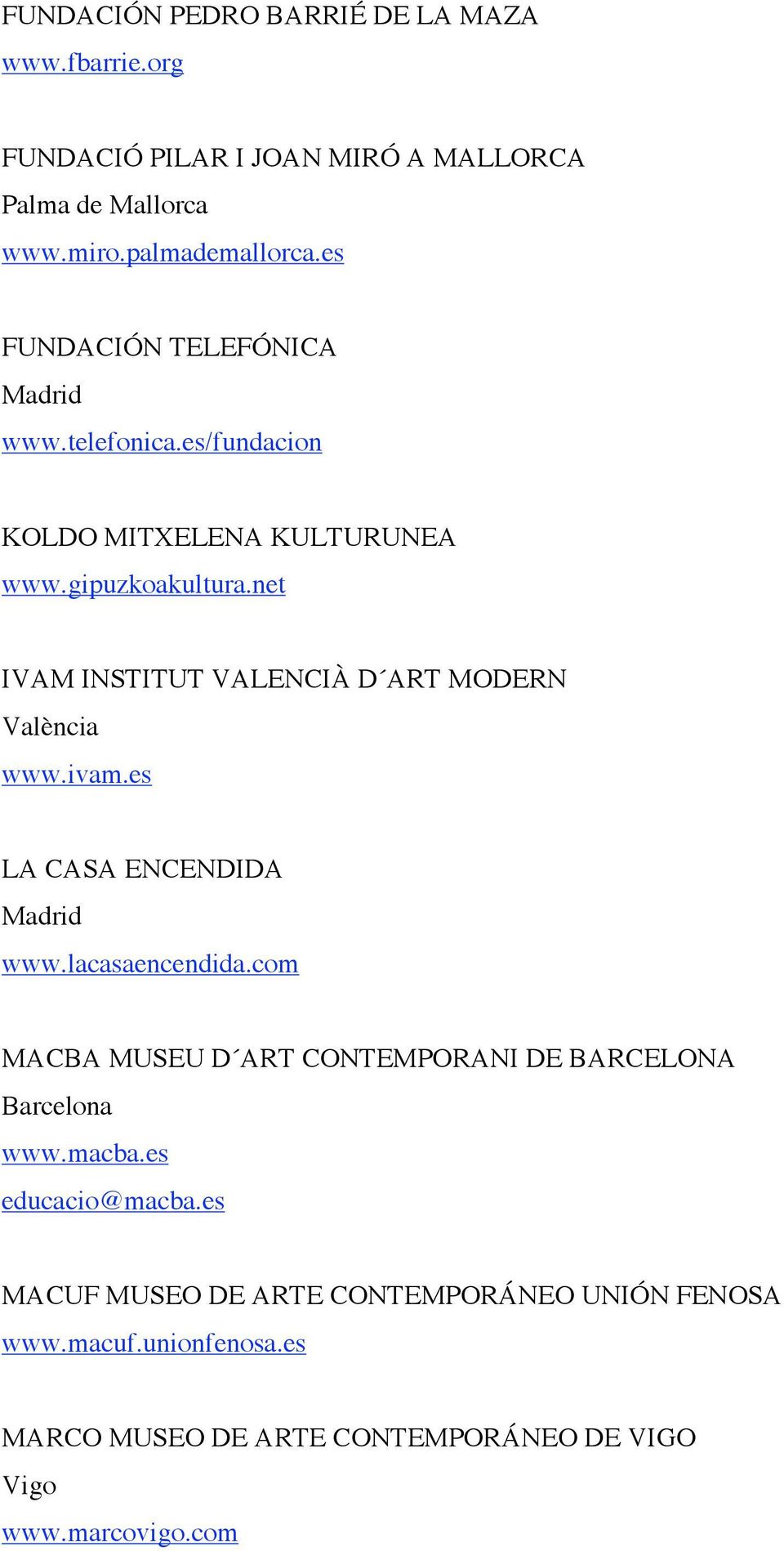 net IVAM INSTITUT VALENCIÀ D ART MODERN València www.ivam.es LA CASA ENCENDIDA www.lacasaencendida.