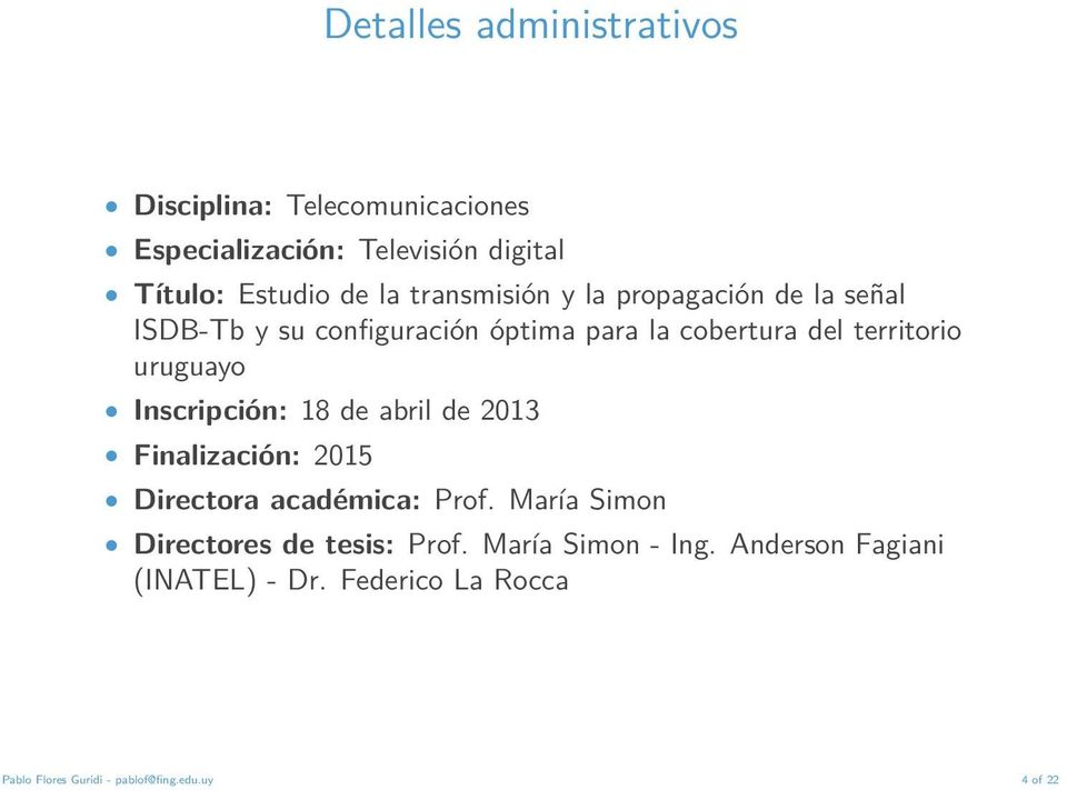 Inscripción: 18 de abril de 2013 Finalización: 2015 Directora académica: Prof. María Simon Directores de tesis: Prof.